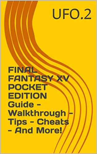 FINAL FANTASY XV POCKET EDITION Guide - Walkthrough - Tips - Cheats - And More! (English Edition)