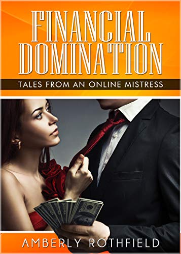 Financial Domination: Tales of an Online Mistress (English Edition)