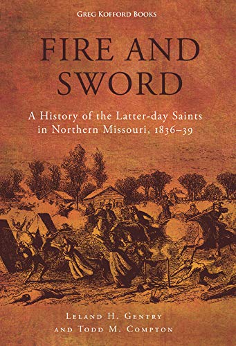 Fire and Sword: A History of the Latter-day Saints in Northern Missouri, 1836-39 (English Edition)
