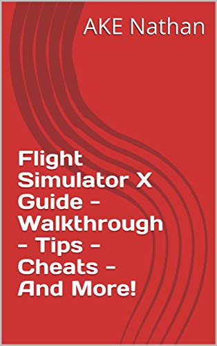 Flight Simulator X Guide - Walkthrough - Tips - Cheats - And More! (English Edition)