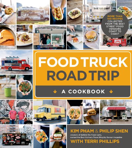 Food Truck Road Trip--A Cookbook: More Than 100 Recipes Collected from the Best Street Food Vendors Coast to Coast (English Edition)