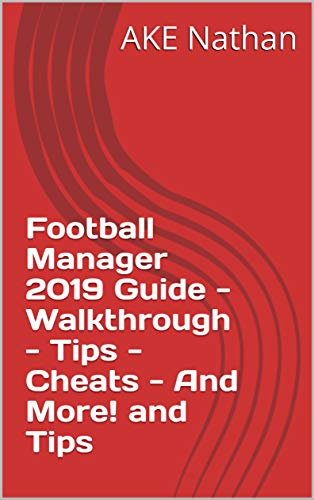 Football Manager 2019 Guide - Walkthrough - Tips - Cheats - And More! and Tips (English Edition)