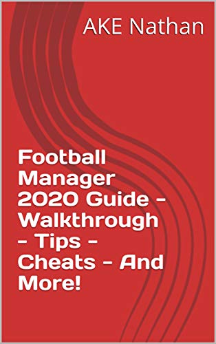 Football Manager 2020 Guide - Walkthrough - Tips - Cheats - And More! (English Edition)