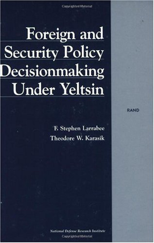 Foreign and Security Policy Decisionmaking Under Yeltsin (English Edition)