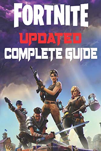 Fortnite Update Complete Guide: Guide To Becoming A Pro In Fortnite Battle Royale
