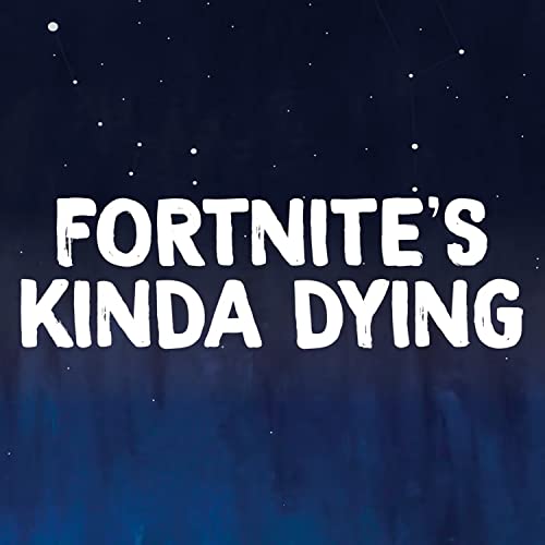 Fortnite's Kinda Dying