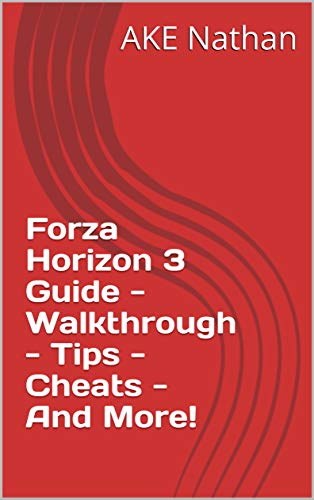 Forza Horizon 3 Guide - Walkthrough - Tips - Cheats - And More! (English Edition)