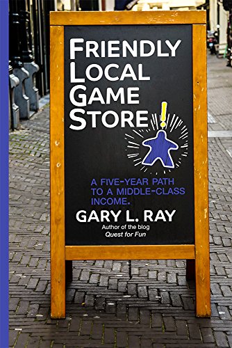 Friendly Local Game Store: A Five-Year Path to a Middle-Class Income (English Edition)