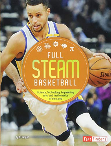 Full STEAM Basketball: Science, Technology, Engineering, Arts, and Mathematics of the Game (Full STEAM Sports)
