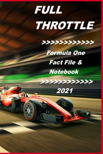 Full Throttle Formula One Fact File & Notebook 2021: A Fact-Filled Paperback Journal for F1 Grand Prix Racing Fans to Read, Write, Record and Review this Year's Formula One World Championship Racing.