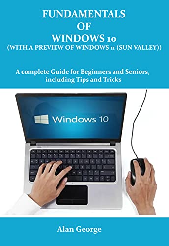 Fundamentals of Windows 10 (with a preview of windows 11 (Sun Valley)): A complete Guide for Beginners and Seniors, Including Tips and Tricks (English Edition)