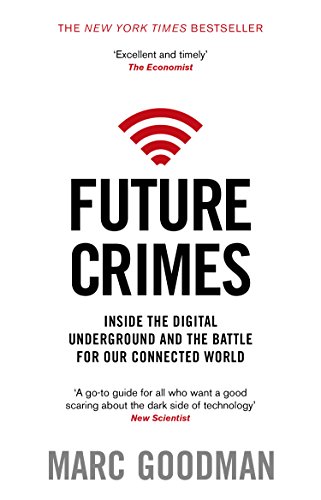 Future Crimes: Inside The Digital Underground and the Battle For Our Connected World (English Edition)