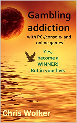 Gambling addiction with PC-, console and online games (English Edition)