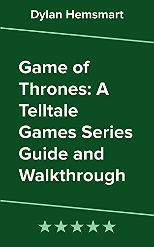 Game of Thrones: A Telltale Games Series Guide and Walkthrough (English Edition)