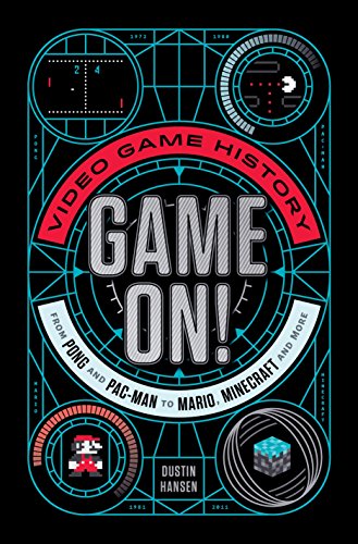 Game on!: Video Game History from Pong and Pac-Man to Mario, Minecraft, and More: 1