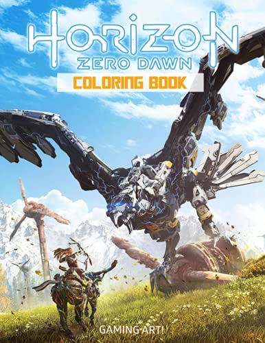 Gamming Art! - Horizon Zero Dawn Coloring Book: Gift Idea For Any Gamers With Coloring Pages In High-Quality| Great For Encouraging Creativity And Developing Imagination