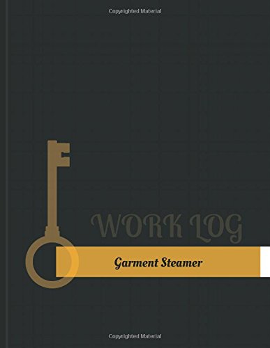 Garment Steamer Work Log: Work Journal, Work Diary, Log - 131 pages, 8.5 x 11 inches (Key Work Logs/Work Log)