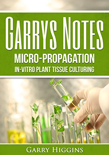 Garry's Notes on Micro-Propagation: In-Vitro Plant Tissue Culturing and Home Macropropagation (English Edition)