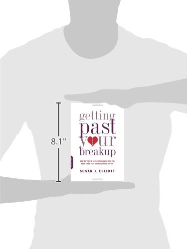Getting Past Your Breakup: How to Turn a Devastating Loss into the Best Thing That Ever Happened to You