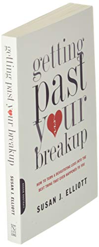 Getting Past Your Breakup: How to Turn a Devastating Loss into the Best Thing That Ever Happened to You