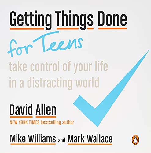 Getting Things Done for Teens: Take Control of Your Life in a Distracting World