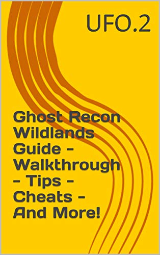 Ghost Recon Wildlands Guide - Walkthrough - Tips - Cheats - And More! (English Edition)