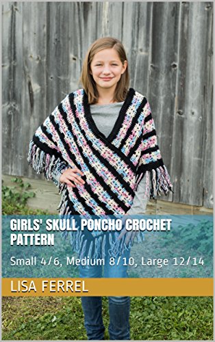 Girls' Skull Poncho Crochet Pattern: Small 4/6, Medium 8/10, Large 12/14 (English Edition)