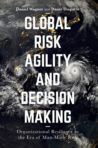 Global Risk Agility and Decision Making: Organizational Resilience in the Era of Man-Made Risk (English Edition)