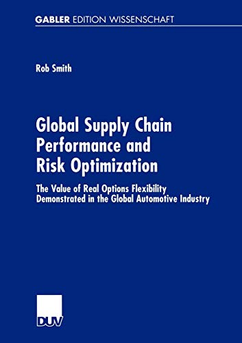 Global Supply Chain Performance and Risk Optimization: The Value of Real Options Flexibility Demonstrated in the Global Automotive Industry