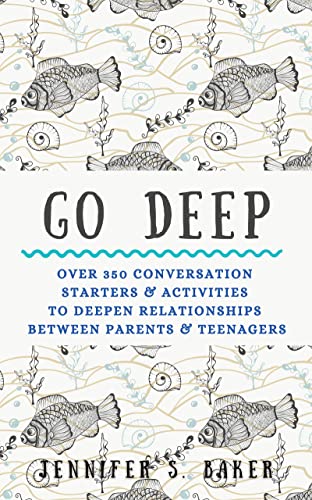 Go Deep: Over 350 Conversation Starters & Activities to Deepen Relationships Between Parents & Teenagers (English Edition)