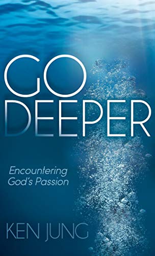 Go Deeper: Encountering God's Passion (Morgan James Faith) (English Edition)