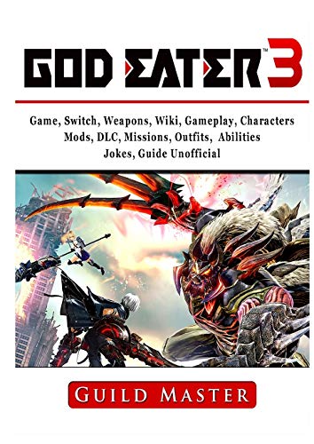 God Eater 3 Game, Switch, Weapons, Wiki, Gameplay, Characters, Mods, DLC, Missions, Outfits, Abilities, Jokes, Guide Unofficial