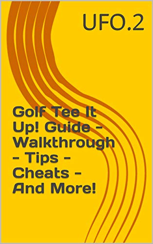 Golf Tee It Up! Guide - Walkthrough - Tips - Cheats - And More! (English Edition)