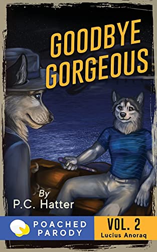 Goodbye Gorgeous: Poached Parody: 2 (Lucius Anoraq)