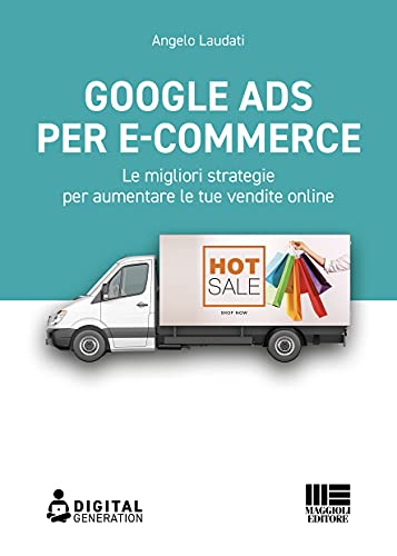 Google Ads per e-commerce: Le migliori strategie per aumentare le tue vendite online (Italian Edition)