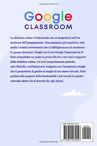 Google Classroom: Insegnare ed Imparare nel 2020 -La guida definitiva alla didattica online per insegnanti ed alunni (italian version)
