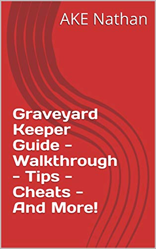 Graveyard Keeper Guide - Walkthrough - Tips - Cheats - And More! (English Edition)