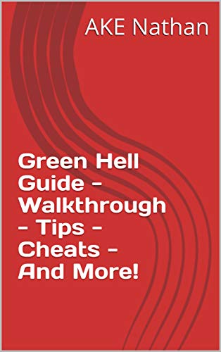 Green Hell Guide - Walkthrough - Tips - Cheats - And More! (English Edition)