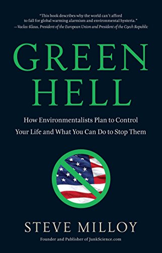 Green Hell: How Environmentalists Plan to Control Your Life and What You Can Do to Stop Them (English Edition)