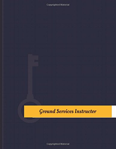 Ground Services Instructor Work Log: Work Journal, Work Diary, Log - 131 pages, 8.5 x 11 inches (Key Work Logs/Work Log)