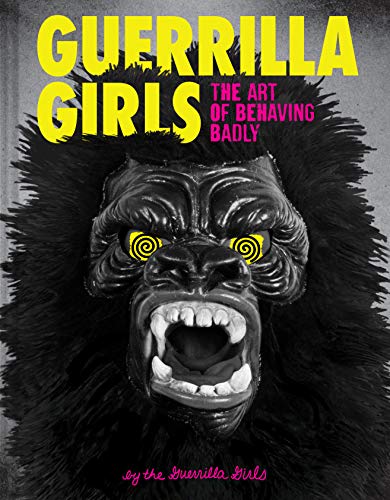 Guerilla girls: the art of behaving badly