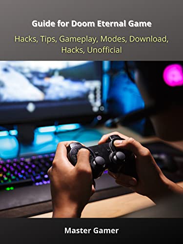Guide for Doom Eternal Game, Hacks, Tips, Gameplay, Modes, Download, Hacks, Unofficial (English Edition)