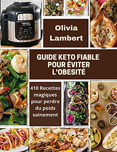 GUIDE KETO FIABLE POUR ÉVITER L’OBÉSITÉ: 410 Recettes magiques pour perdre du poids sainement (French Edition)