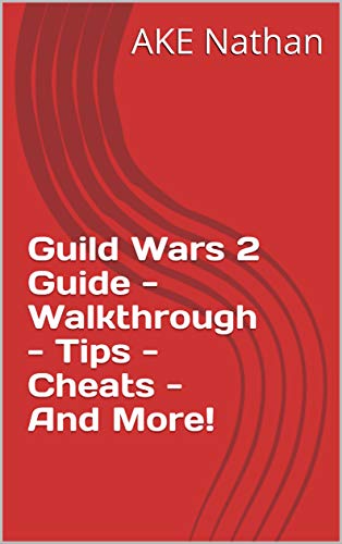 Guild Wars 2 Guide - Walkthrough - Tips - Cheats - And More! (English Edition)