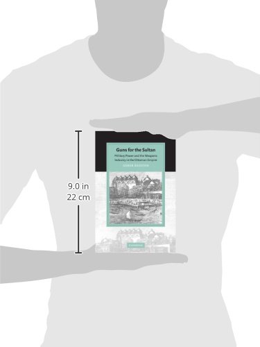 Guns For The Sultan: Military Power and the Weapons Industry in the Ottoman Empire (Cambridge Studies in Islamic Civilization)