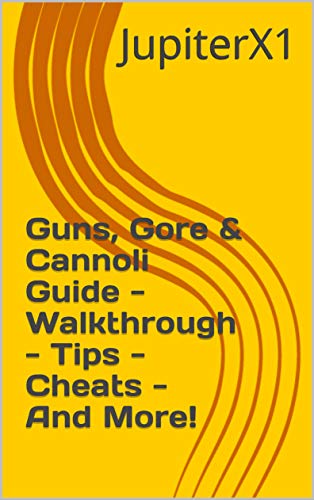 Guns, Gore & Cannoli Guide - Walkthrough - Tips - Cheats - And More! (English Edition)