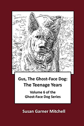 Gus, The Ghost-Face Dog: The Teenage Years: Volume 6 of The Ghost-Face Dog Series