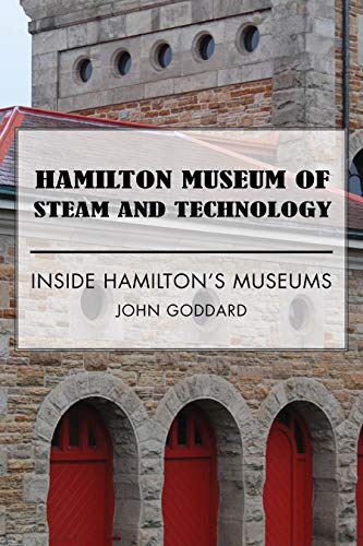 Hamilton Museum of Steam and Technology: Inside Hamilton's Museums (English Edition)