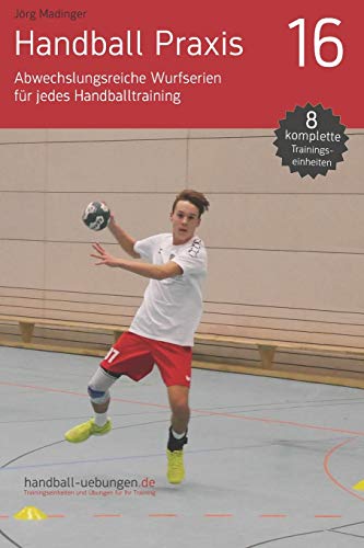 Handball Praxis 16 - Abwechslungsreiche Wurfserien für jedes Handballtraining