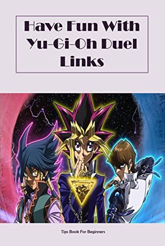 Have Fun With Yu-Gi-Oh Duel Links: Tips Book For Beginners: Yu-Gi-Oh (English Edition)